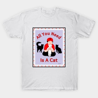 All You Need Is A Cat T-Shirt